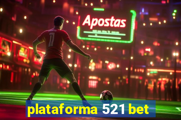 plataforma 521 bet